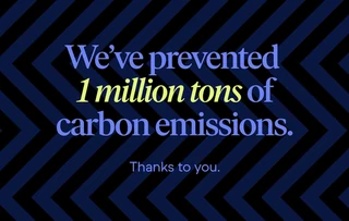 We’ve prevented 1 million tons of carbon emissions. Thanks to you.